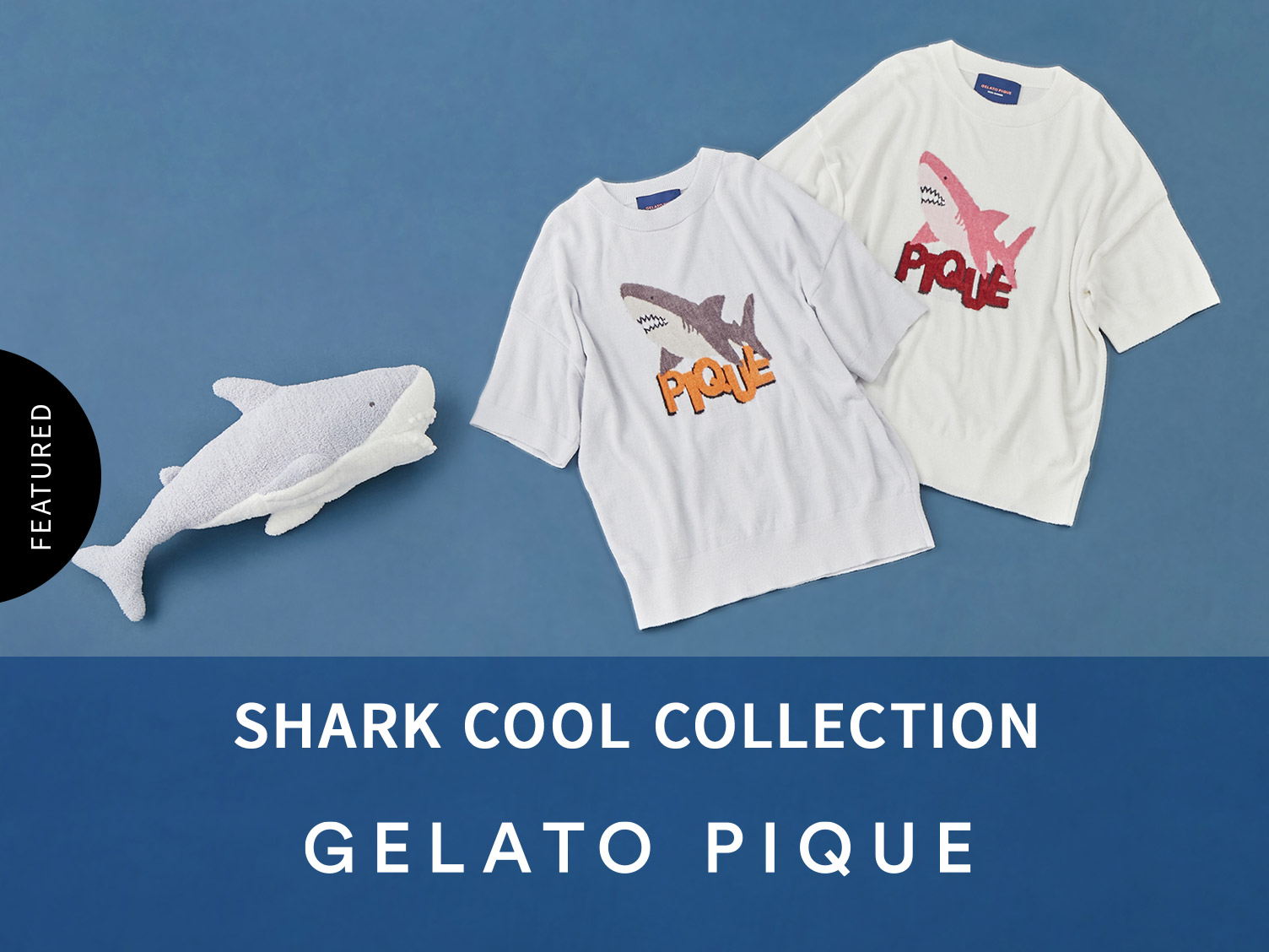 GELATO PIQUE SHARK COOL COLLECTION